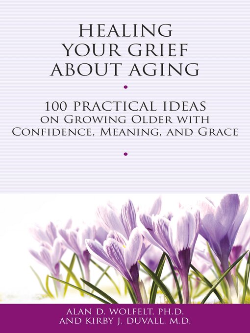 Title details for Healing Your Grief About Aging by Alan Wolfelt - Wait list
